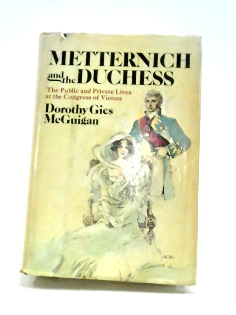 Metternich & the Duchess: The Public and Private Lives at the Congress of Vienna par Dorothy Gies McGuigan