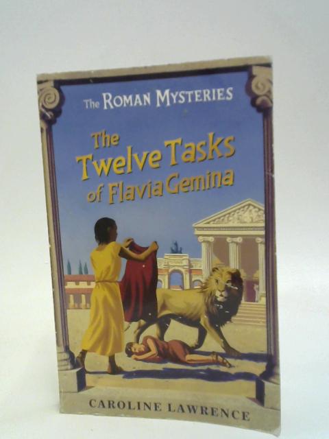 The Roman Mysteries, The Twelve Tasks of Flavia Gemina By Caroline Lawrence