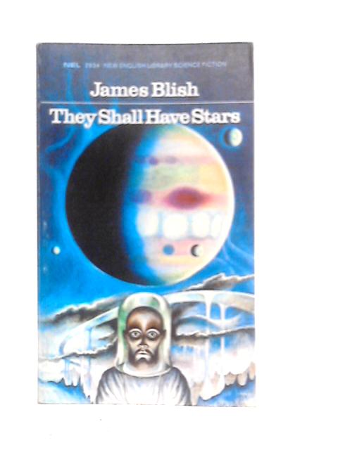 They Shall Have Stars By James Blish