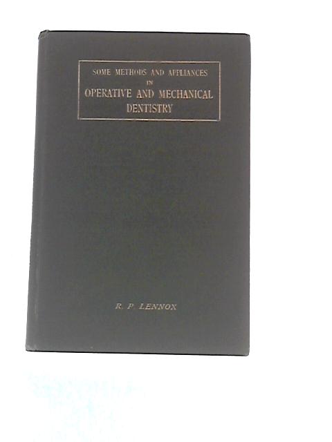 Some Methods And Appliances In Operative And Mechanical Dentistry von R.P.Lennox