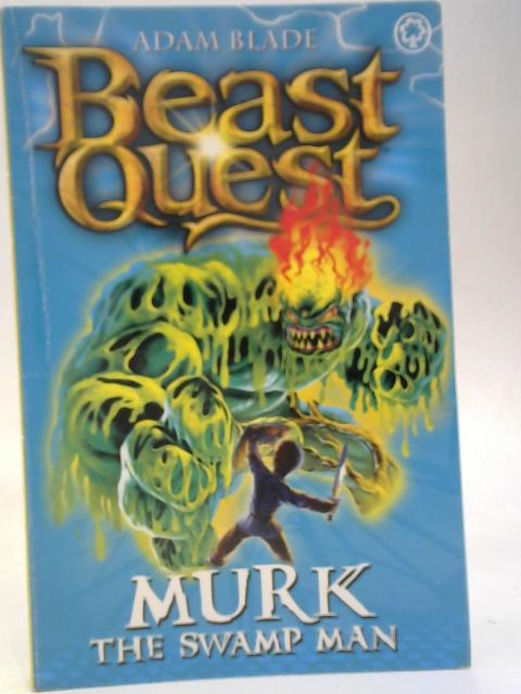 Beast Quest: Murk the Swamp Man By Adam Blade