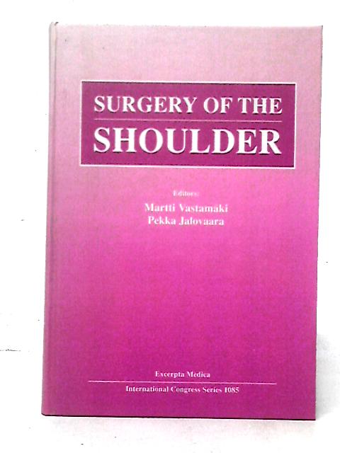 Surgery of the Shoulder: Proceedings of the 6th International Congress on Surgery of the Shoulder, Helsinki, Finland, 27 June-1 July 1995 and Stockholm, Sweden, 2-4 July 1995: v. 1085 By Vastamaki & Jalovaara (eds)