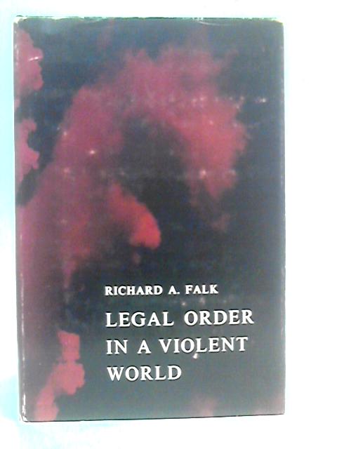 Legal Order in a Violent World By Richard A.Falk