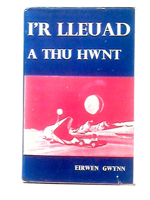 I'R Lleuad A Thu Hwnt By Eirwen Gwynn