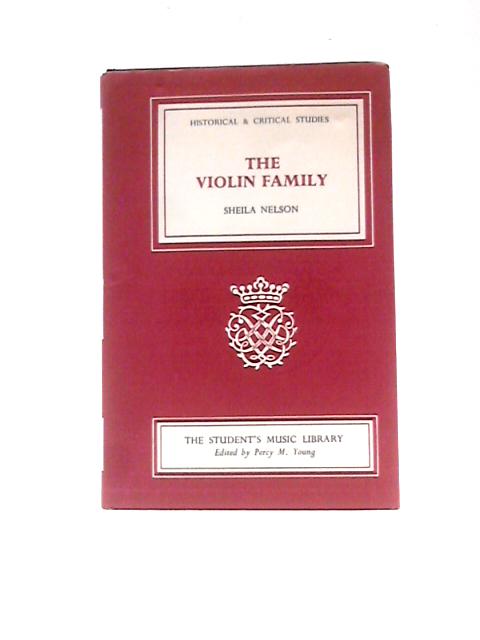 The Violin Family (Student's Music Library, Historical And Critical Studies) By Sheila Nelson