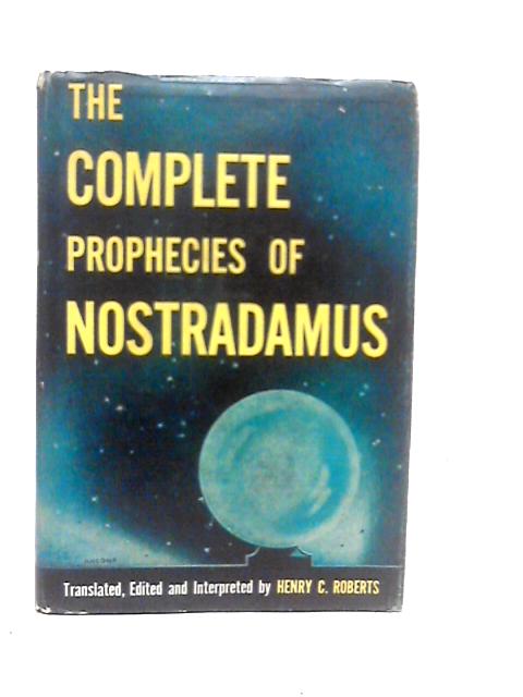 The Complete Prophecies of Nostradamus By Henry C.Roberts