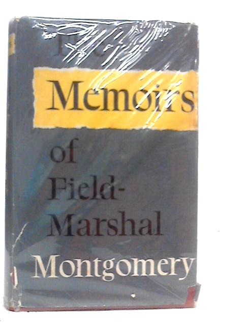 The Memoirs Of Field-marshal The Viscount Montgomery Of Alamein By Field Marshal Montgomery