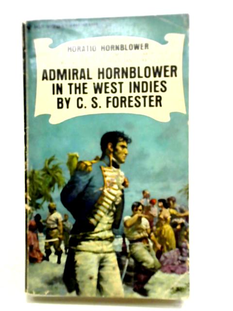 Admiral Hornblower in the West Indies By C. S. Forester