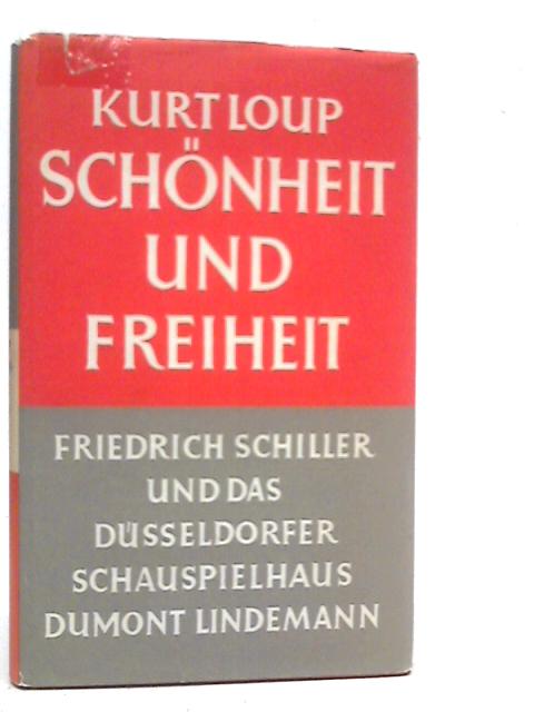 Schönheit und Freiheit. Friedrich Schiller und das Düsseldorfer Schauspielhaus Dumont-Lindemann. von Kurt Loup