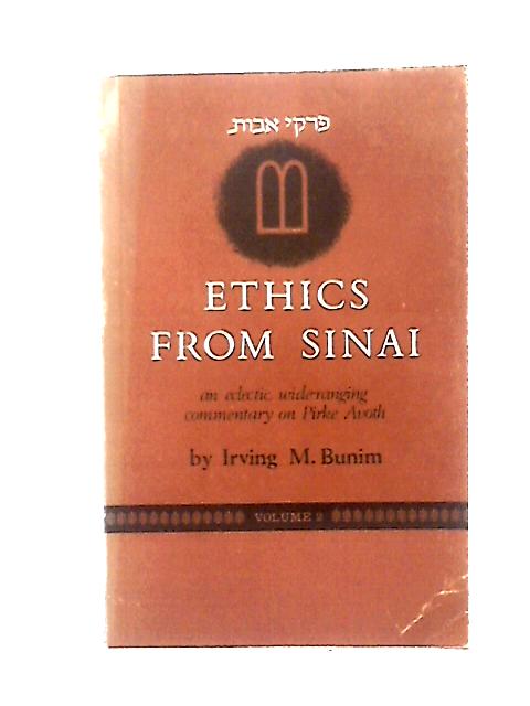 Ethics From Sinai; An Eclectic, Wide-Ranging Commentary On Pirke Avoth Volume 2 By Irving M. Bunim