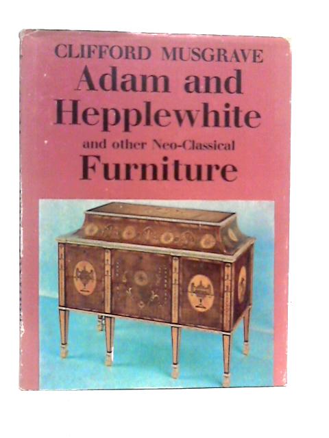 Adam and Hepplewhite and Other Neo-classical Furniture von Clifford Musgrave