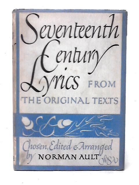 Seventeenth Century Lyrics From The Original Texts von Norman Ault (ed)