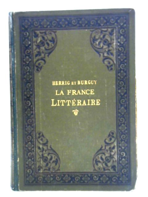 La France Littéraire. Morceaux Choisis De Littérature Francaise. Prosateurs Et Poètes. By L. Herrig, G. F. Burguy