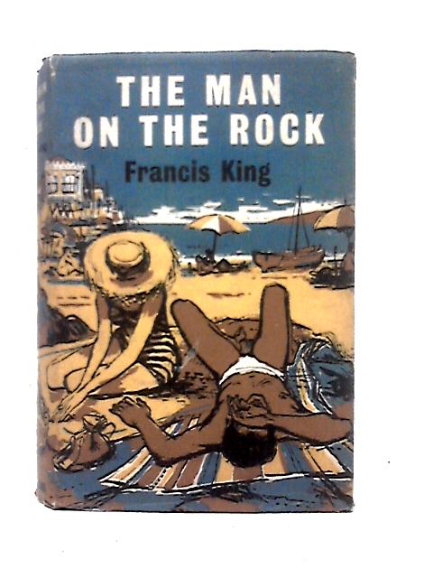 The Man On The Rock By Francis King