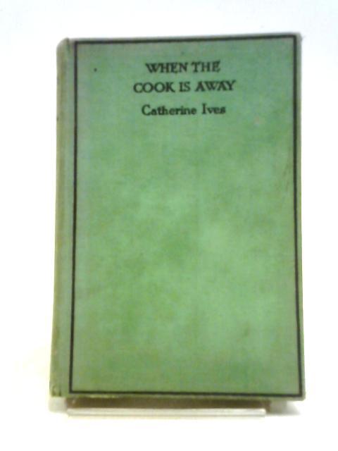 When the Cook is Away By Catherine Ives