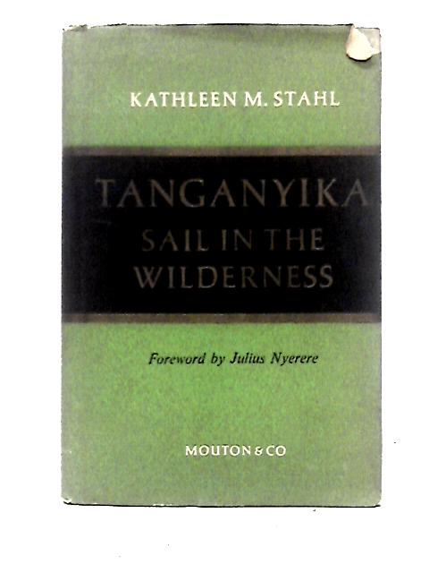 Tanganyika: Sail in the Wilderness By Kathleen M. Stahl