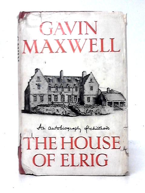 The House of Elrig: An Autobiography of Childhood By Gavin Maxwell