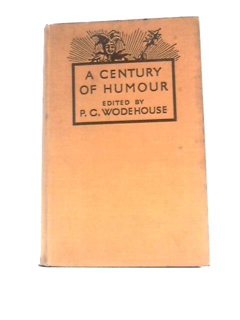 A Century of Humour By P.G.Wodehouse (Ed.)