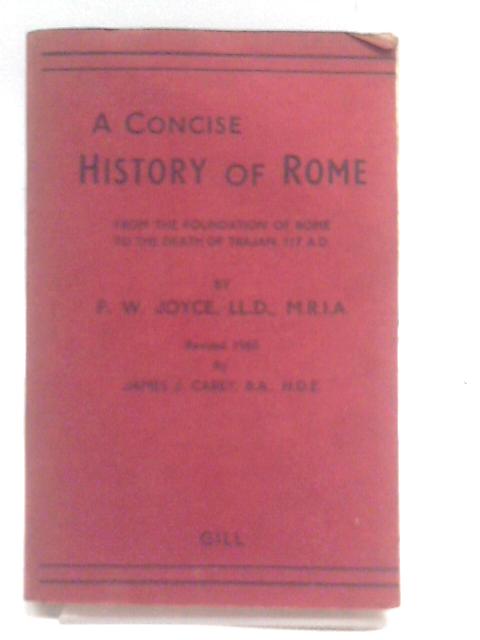 A Concise History Of Rome;: From The Foundation Of Rome To The Death Of Trajan, A.d. 117, By P. W Joyce
