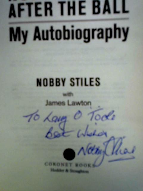 After the Ball: My Autobiography By Nobby Stiles with James Lawton