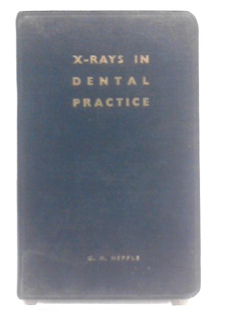 X-Rays in Dental Practice By G.H. Hepple