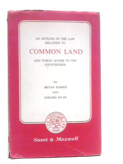 An Outline of the Law Relating Common Land By Bryan Harris