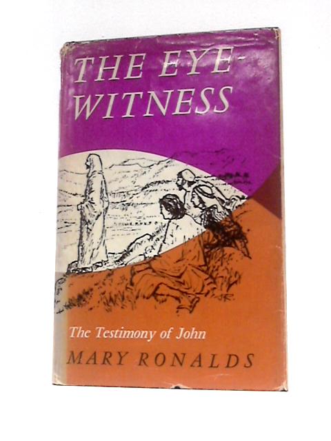 The Eyewitness. The Testimony of John By Mary Teresa Ronalds John Robinson (Illus.)