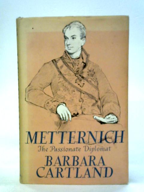 Metternich: The Passionate Diplomat By Barbara Cartland