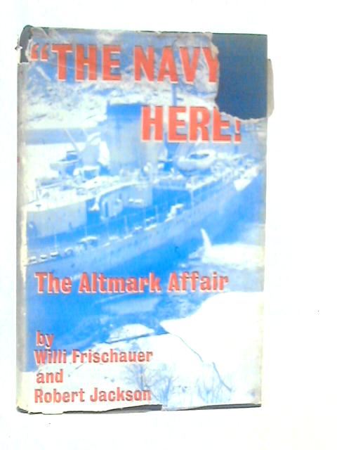 "The Navy's Here!': The Altmark Affair By Willi Frischauer