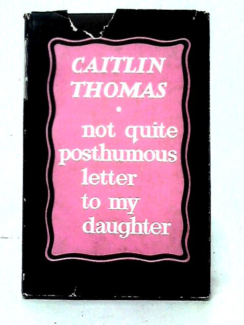 Not Quite Posthumous Letter To My Daughter von Caitlin Thomas