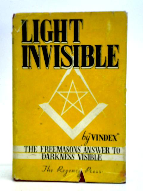 Light Invisible: The Freemason's Answer To 'Darkness Visible" By Vindex