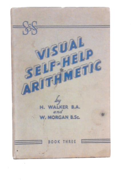 Visual Self-Help Arithmetic Book Three von H.Walker & W. Morgan