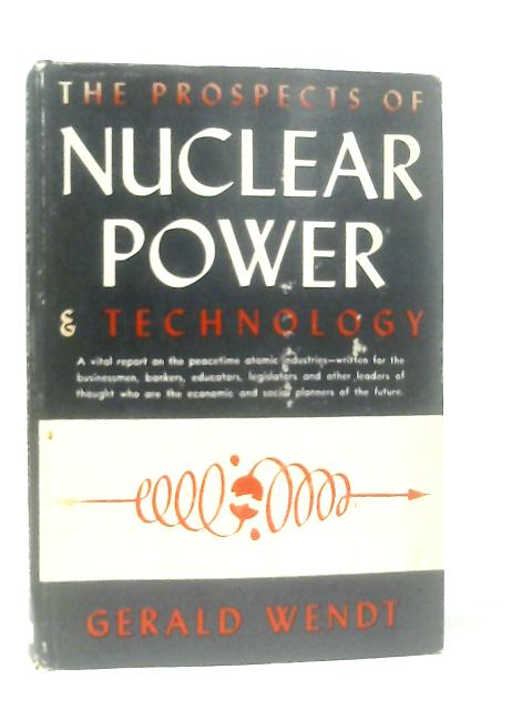 The Prospects of Nuclear Power and Technology von Gerald Wendt