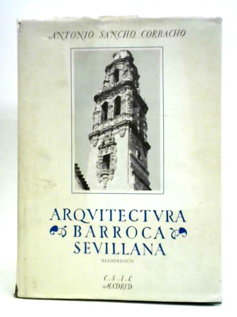 Arquitectura Barroca Sevillana Del Siglo XVIII von Antonio Sancho Corbacho