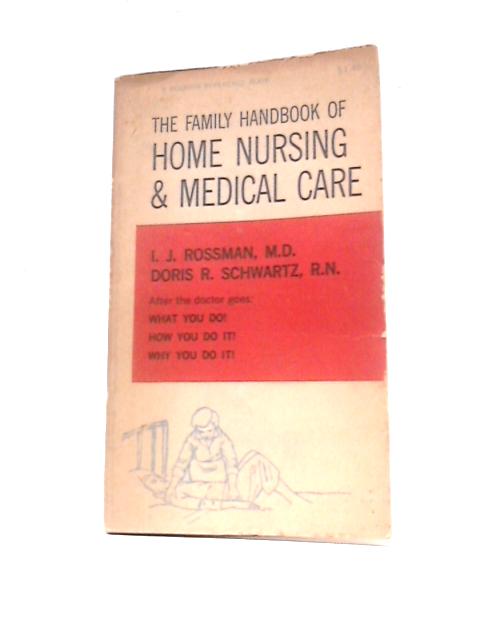 The Family Handbook of Home Nursing and Medical Care By I. J. Rossman