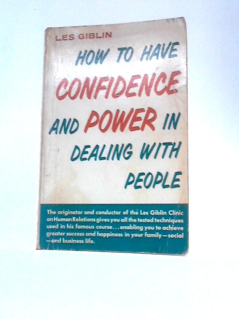 How To Have Confidence And Power In Dealing With People By Les Giblin