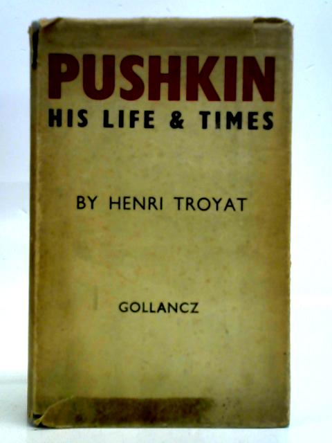 Pushkin: His Life and Times By Henri Troyat