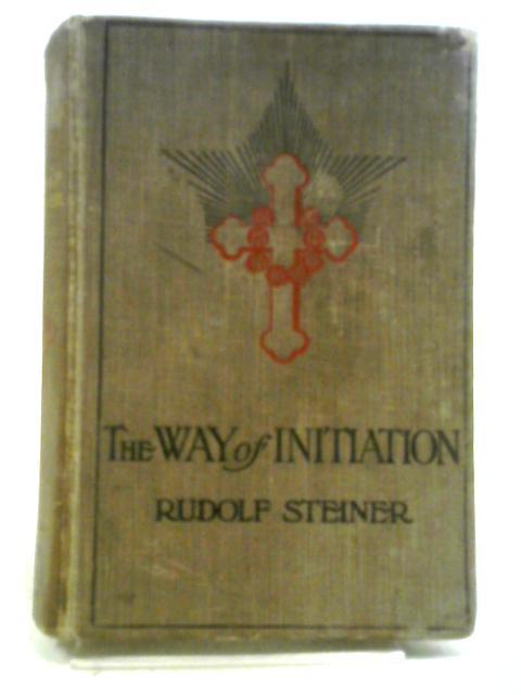 The Way Of Initiation Or How To Attain Knowledge Of The Higher Worlds ...