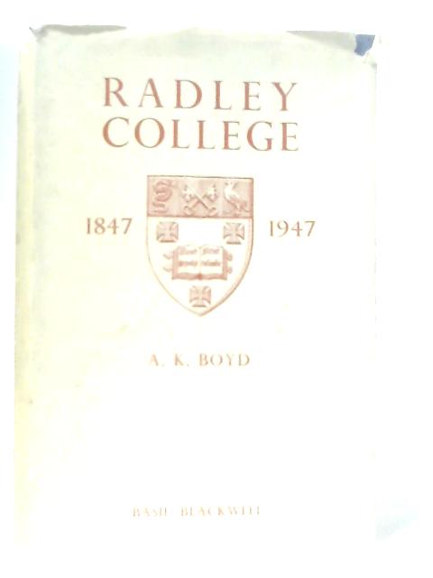 The Hitsory Of Radley College 1847-1947 By A. K. Boyd
