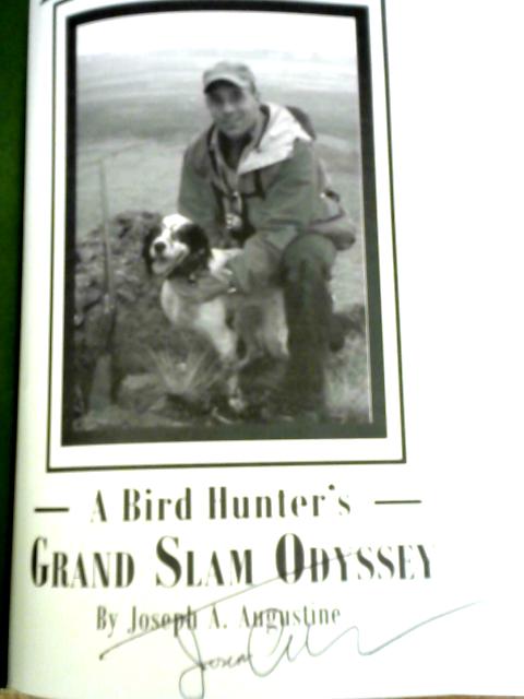 Feathered Tales: A Bird Hunter's Grand Slam Odyssey By Joseph A. Augustine