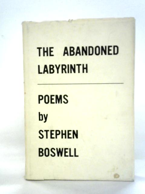 The Abandoned Labyrinth By Stephen Boswell