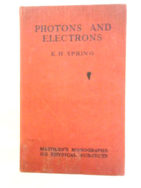 Photons and Electrons By K. H. Spring