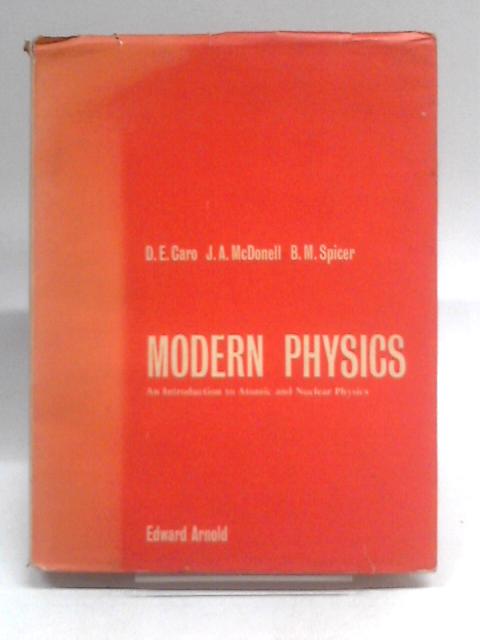 Modern Physics: An Introduction To Atomic And Nuclear Physics By D.E. Caro