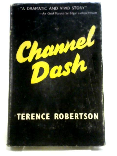 Channel Dash. The Drama of Twenty Four Hours of War von Terence Robertson