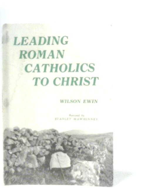 Leading Roman Catholics to Christ By Wilson Ewin