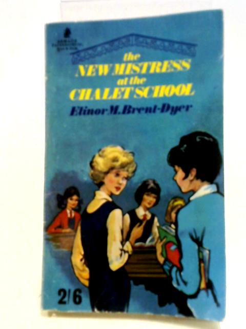 The New Mistress at the Chalet School: No. 41 By Elinor M. Brent-Dyer