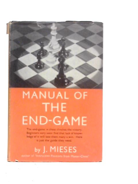 Manual Of The End-Game von J.Mieses