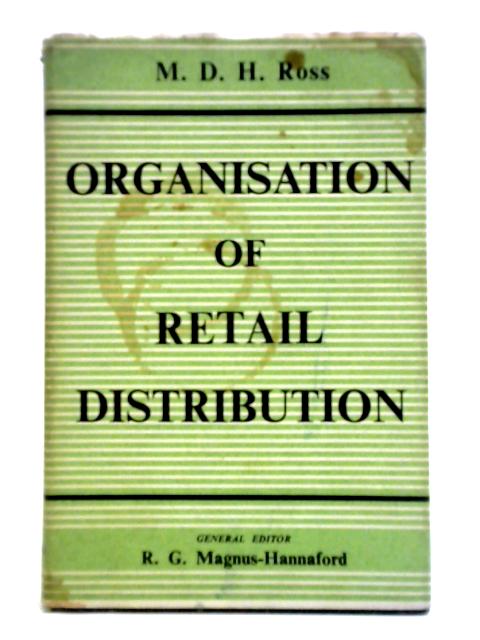 Organisation Of Retail Distribution (Distributive Trades Series) By Michael D. H. Ross