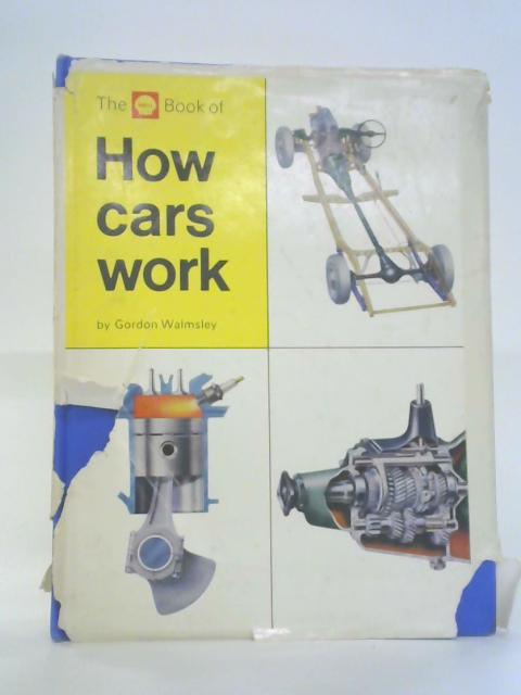 The Shell Book of How Cars Work By Gordon Walmsley