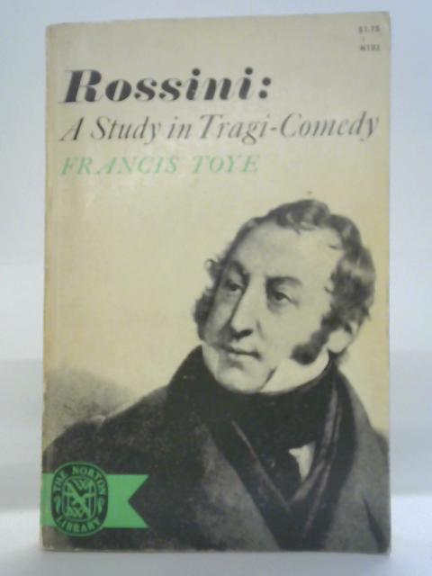 Rossini: A Study in Tragi-Comedy By Francis Toye